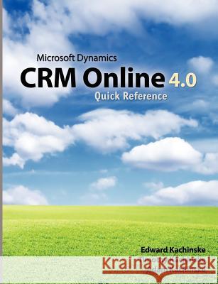 Microsoft Dynamics CRM Online 4.0 Quick Reference Kachinske, Timothy 9781463541170 Createspace