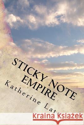 Sticky Note Empire Katherine Lato 9781463541538 Createspace