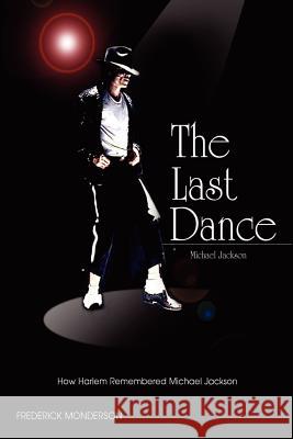 Michael Jackson: The Last Dance: How Harlem Remembered Michael Jackson Frederick Monderson 9781463541620