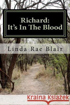 Richard: It's In The Blood Blair, Linda Rae 9781463541699 Createspace