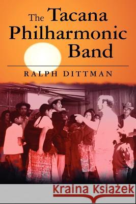 The Tacana Philharmonic Band Ralph Dittman 9781463542030