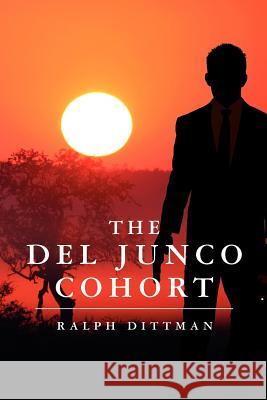 The Del Junco Cohort Dittman, Ralph 9781463542047