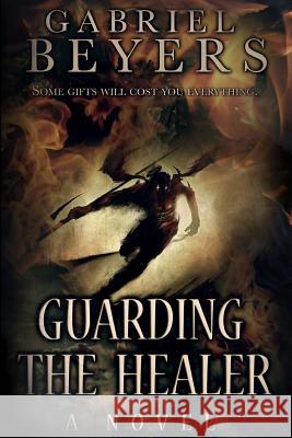 Guarding the Healer Gabriel Beyers 9781463542665