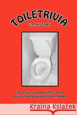 Toiletrivia - US History: The Only Trivia Book That Caters To Your Everyday Bathroom Needs Klaff, Harry 9781463542832 Createspace