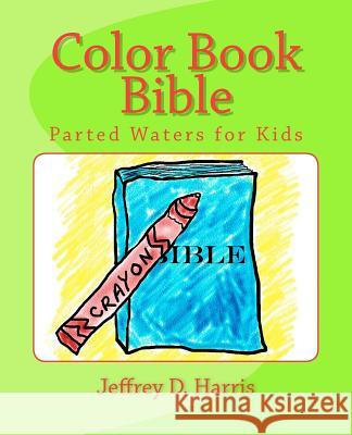 Color Book Bible: Parted Waters for Kids Jeffrey D. Harris 9781463543594 