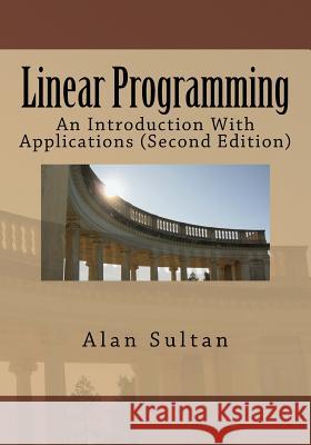 Linear Programming: An Introduction With Applications (Second Edition) Sultan, Alan 9781463543679 Createspace