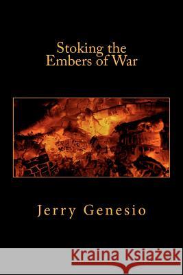 Stoking the Embers of War Jerry Genesio 9781463544393 Createspace