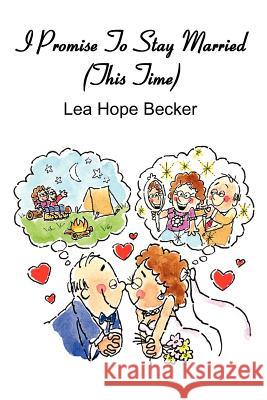 I Promise To Stay Married (This Time) Becker, Lea Hope 9781463545765 Createspace