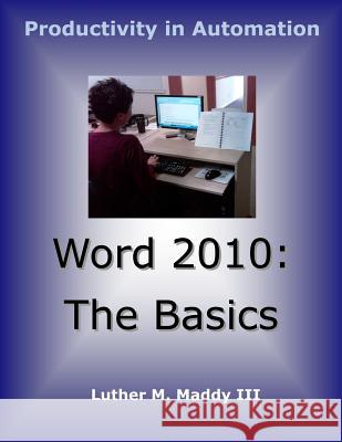 Word 2010 Basics Luther M. Madd 9781463546045 Createspace