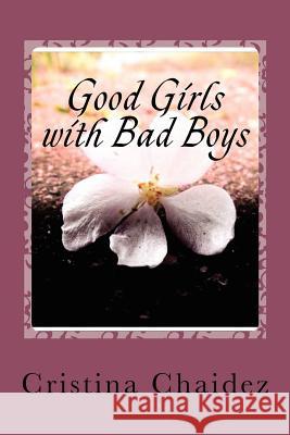 Good Girls with Bad Boys Cristina Chaidez 9781463548193 Createspace