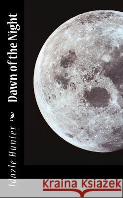 Dawn of the Night Idazle Hunter 9781463548261 Createspace