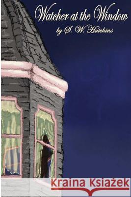 Watcher at the Window: Paranormal Research Group S. W. Hutchins 9781463550103 Createspace