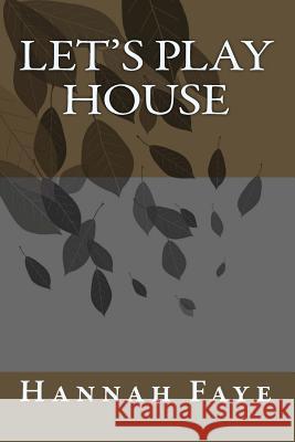 Let's Play House Hannah Faye 9781463550110 Createspace