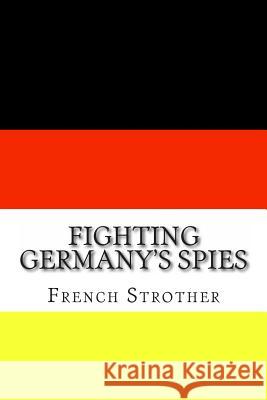 Fighting Germany's Spies French Strother 9781463551131