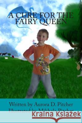 A Cure for the Fairy Queen Aurora D. Pitcher Mikhala Pitcher 9781463551544 Createspace Independent Publishing Platform