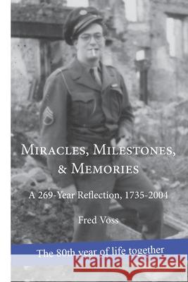 Miracles, Milestones, & Memories: A 269-Year Reflection, 1735-2004 Fred Voss 9781463551964 Createspace