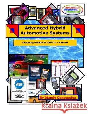 Advanced Hybrid Automotive Systems: (Hybrid Systems Repair Strategies, including Honda and Toyota) Concepcion, Mandy 9781463552077 Createspace