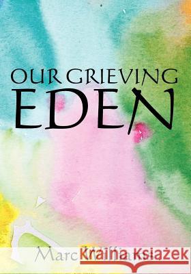 Our Grieving Eden MR Marc Lee Williams 9781463553647