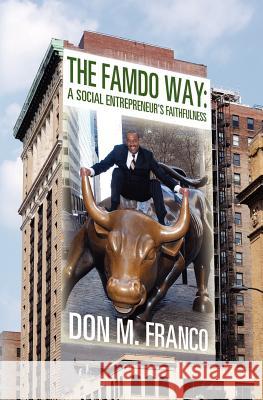 The Famdo Way: A Social Entrepeneur's Faithfulness Don M. Franco 9781463553685 Createspace