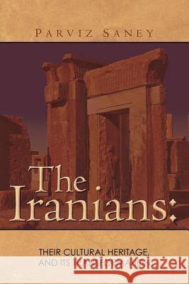 The Iranians: Their cultural Heritage, and its Transformation Saney, Parviz 9781463557003 Createspace