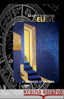 El Silencio de mi Vida: Believe Levy Rubinstain, Eli 9781463558567 Createspace Independent Publishing Platform