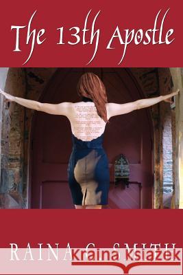 The 13th Apostle Raina C. Smith D. M. Smith 9781463558642 Createspace