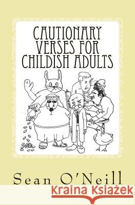 Cautionary Verses for Childish Adults Sean O'Neill 9781463558888 Createspace