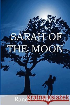 Sarah Of The Moon Mixter, Randy 9781463559311 Createspace