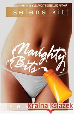 Naughty Bits (Revised) Selena Kitt 9781463559915 Createspace