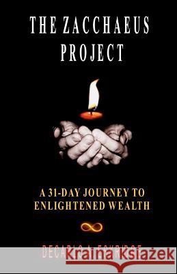 The Zacchaeus Project: A 31-Day Journey to Enlightened Wealth DeCarlo A. Eskridge 9781463560591