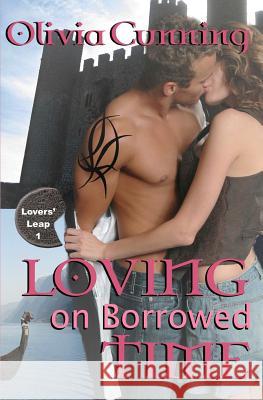 Loving on Borrowed Time: Lovers' Leap Olivia Cunning 9781463562168 Createspace