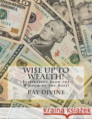 WI$E UP TO Wealth!: Inspiration from the Wisdom of the Ages! Allen, James 9781463562199 Createspace