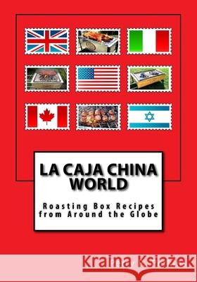 La Caja China World: Roasting Box Recipes from Around the Globe Perry P. Perkins 9781463563165 Createspace Independent Publishing Platform