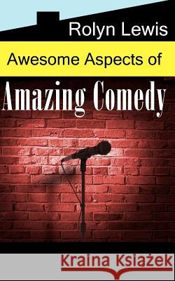 Awesome Aspects of Amazing Comedy Rolyn Lewis 9781463563578 Createspace