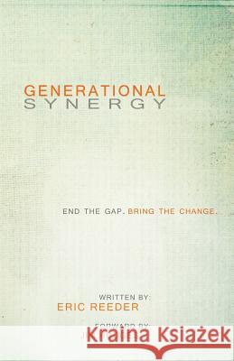 Generational Synergy: End the Gap. Bring the Change Eric Reeder 9781463565565