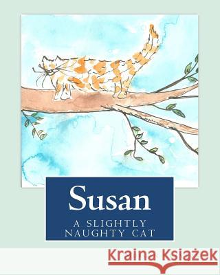 Susan: A Slightly Naughty Cat Morgan Clayton 9781463565756 Createspace