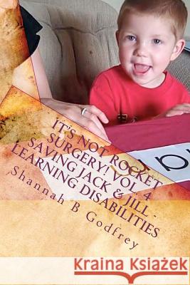 It's Not Rocket Surgery! Vol. 4: Saving Jack & Jill - Learning Disabilities Shannah B. Godfrey Reed R. Godfrey 9781463565978 Createspace