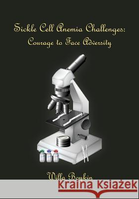 Sickle Cell Anemia Challenges: Courage to Face Adversity Willa Boykin 9781463566555 Createspace