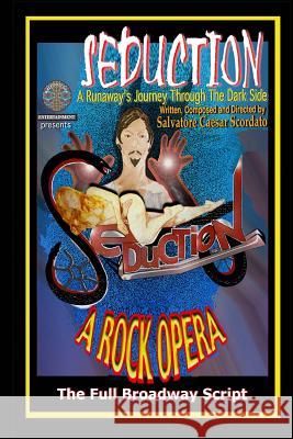 Seduction (A Runaway's Journey Through The Dark Side): The Full Broadway Script Scordato, Salvatore Caesar 9781463566722 Createspace Independent Publishing Platform