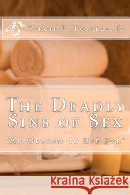 The Deadly Sins of Sex: A Orgasm to Die For Postell, Yahnis 9781463567262