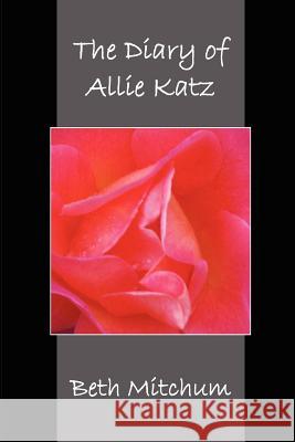 The Diary of Allie Katz Beth Mitchum 9781463567538 Createspace
