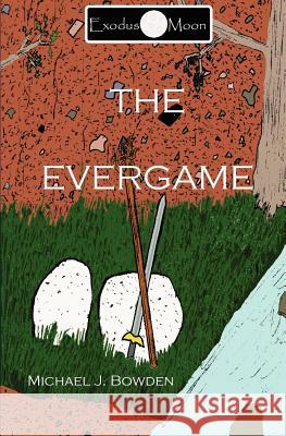 The EverGame Bowden, Michael J. 9781463567705 Createspace