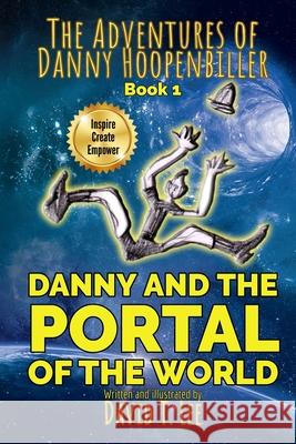 Danny and the Portal of the World: Danny falls into a portal, meets his relatives and returns home again. David T Lee, David T Lee, Infomages Publishing 9781463572235 Createspace Independent Publishing Platform