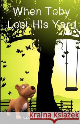 When Toby Lost His Yard Martha Rowe Sconnely 9781463572419 Createspace
