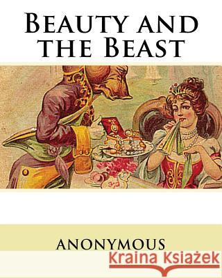 Beauty and the Beast Anonymous 9781463572549 Createspace