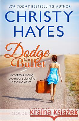 Dodge the Bullet Christy Hayes 9781463573041