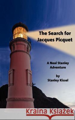 The Search for Jacques Picquet: A Neal Stanley Adventure Stanley Kissel 9781463573706