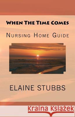 When The Time Comes Nursing Home Guide Lovell, Liana C. 9781463573768 Createspace