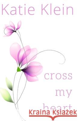 Cross My Heart Katie Klein 9781463574239 Createspace