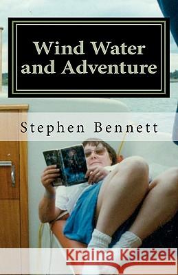 Wind Water and Adventure Stephen W. Bennett 9781463575229